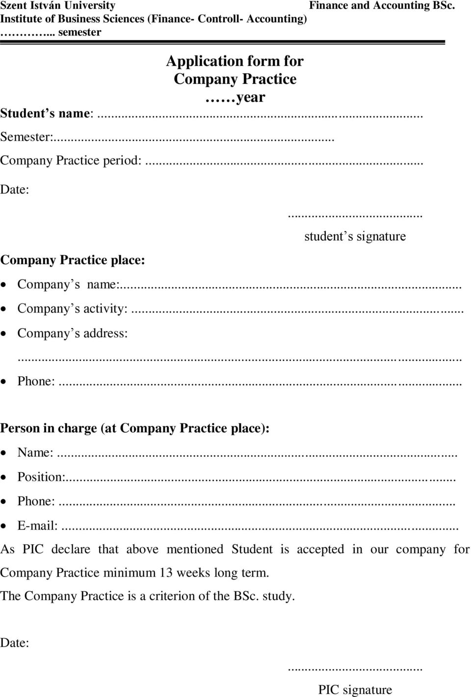 .. student s signature Company s name:... Company s activity:... Company s address:... Phone:... Person in charge (at Company Practice place): Name:... Position:.