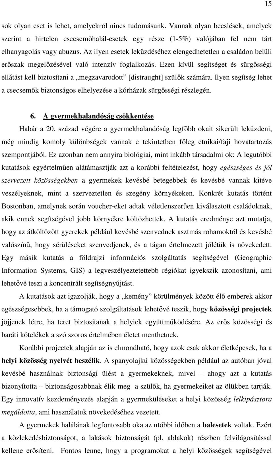 Ezen kívül segítséget és sürgısségi ellátást kell biztosítani a megzavarodott [distraught] szülık számára. Ilyen segítség lehet a csecsemık biztonságos elhelyezése a kórházak sürgısségi részlegén. 6.