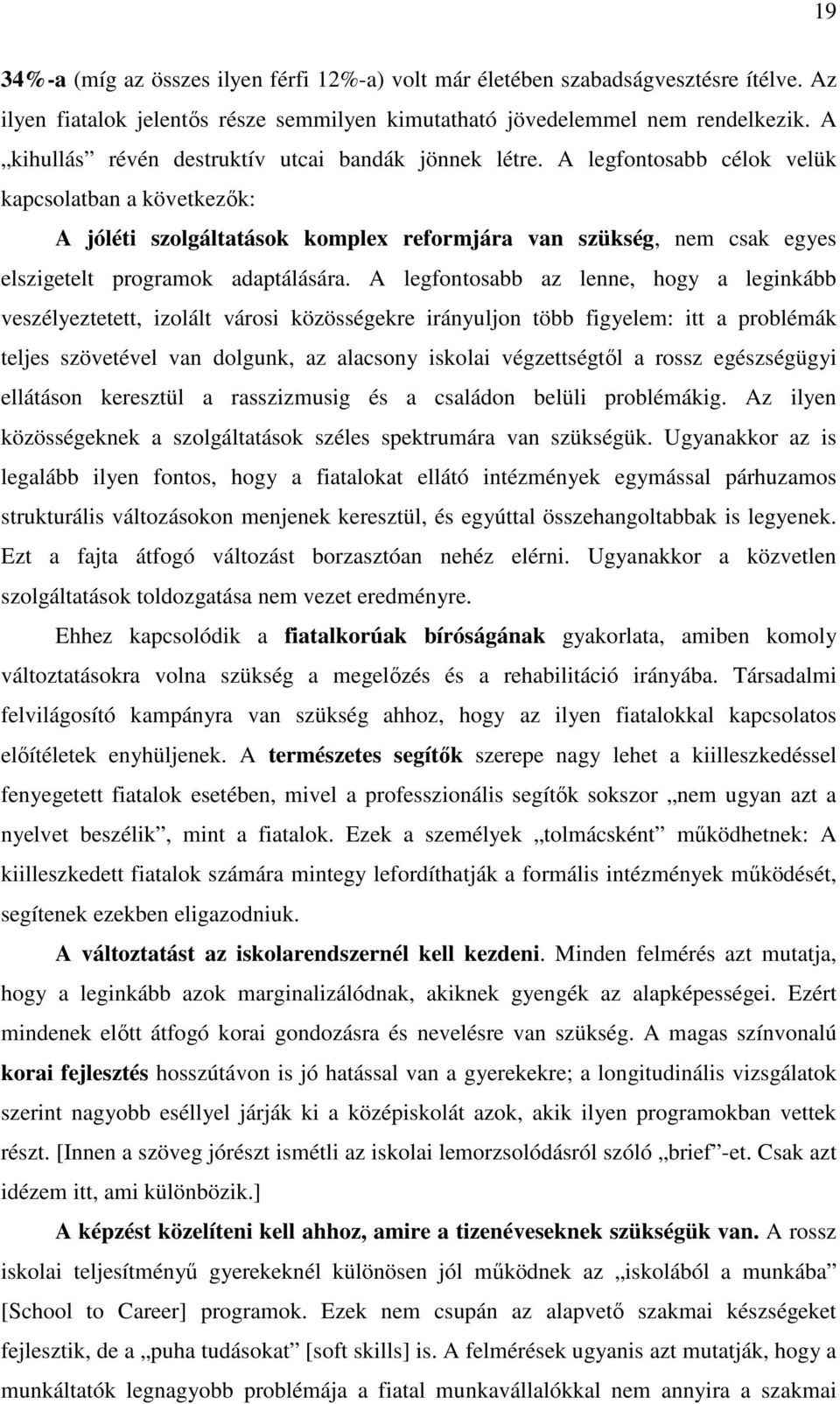 A legfontosabb célok velük kapcsolatban a következık: A jóléti szolgáltatások komplex reformjára van szükség, nem csak egyes elszigetelt programok adaptálására.