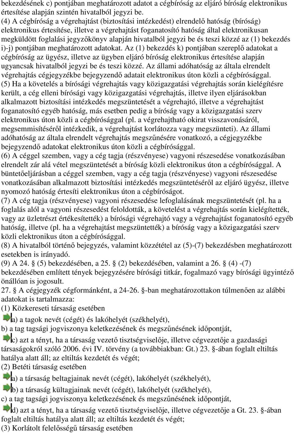 jegyzıkönyv alapján hivatalból jegyzi be és teszi közzé az (1) bekezdés i)-j) pontjában meghatározott adatokat.