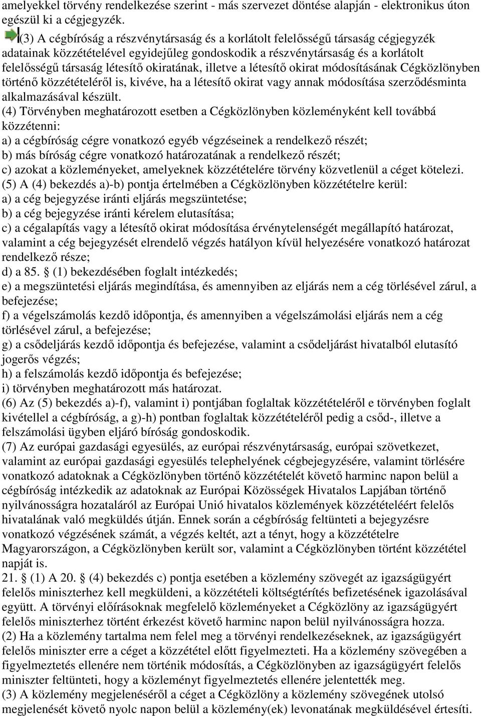 ı okiratának, illetve a létesítı okirat módosításának Cégközlönyben történı közzétételérıl l is, kivéve, ha a létesítı okirat vagy annak nak módosítása szerzıdésminta alkalmazásával készült.