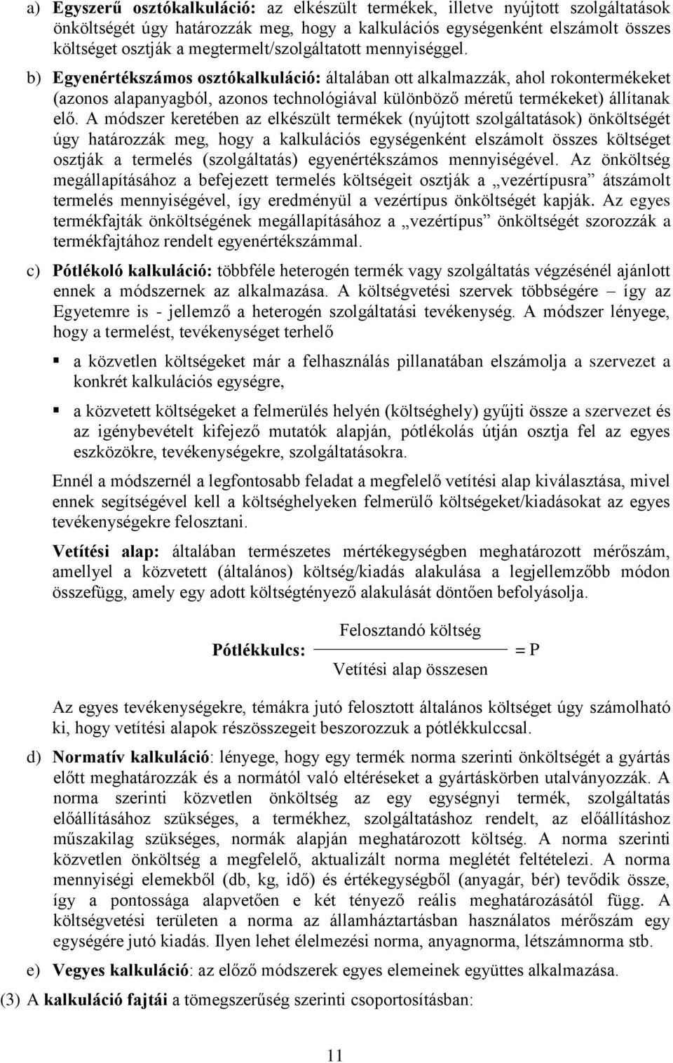 b) Egyenértékszámos osztókalkuláció: általában ott alkalmazzák, ahol rokontermékeket (azonos alapanyagból, azonos technológiával különböző méretű termékeket) állítanak elő.