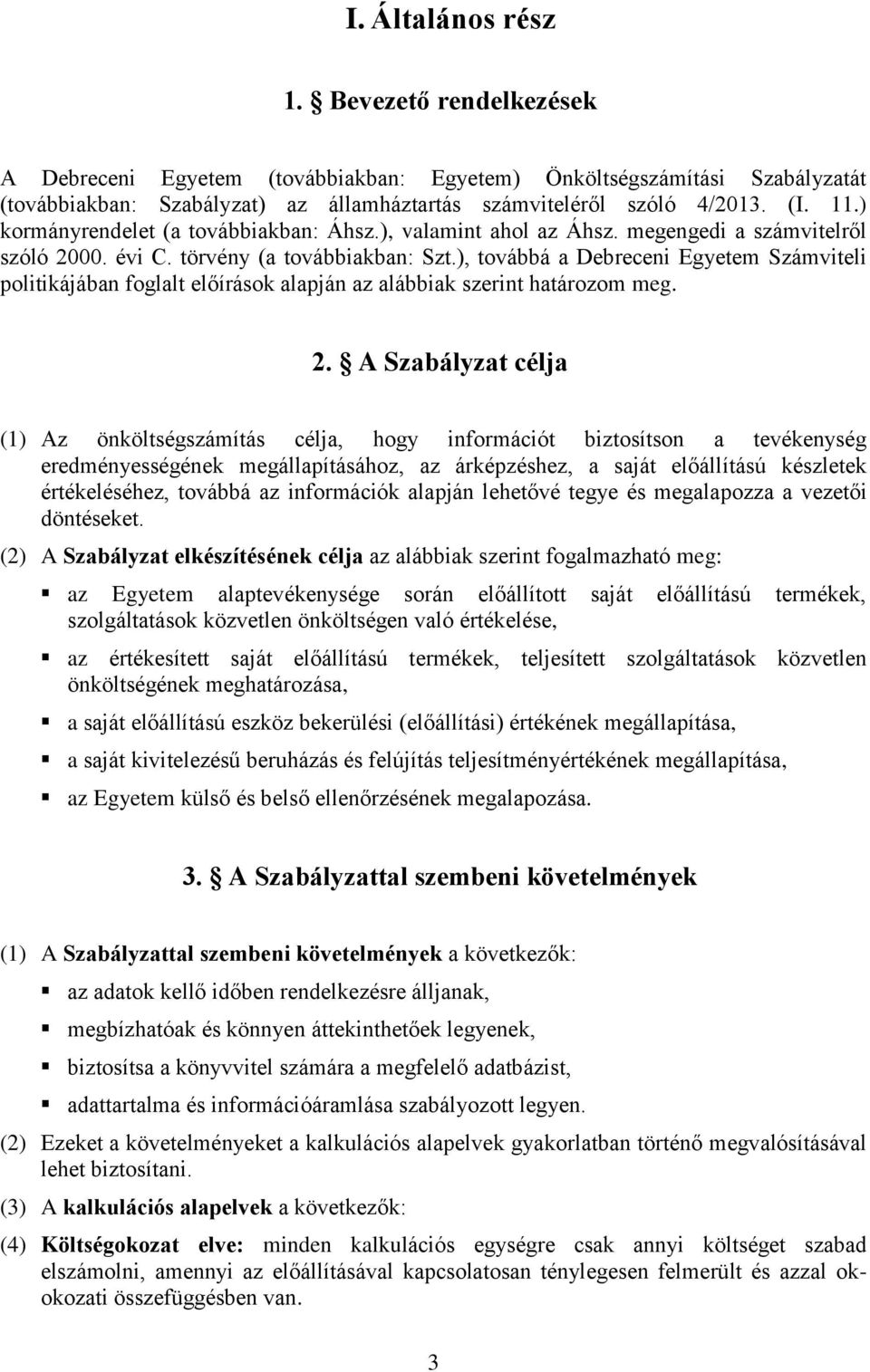 ), továbbá a Debreceni Egyetem Számviteli politikájában foglalt előírások alapján az alábbiak szerint határozom meg. 2.