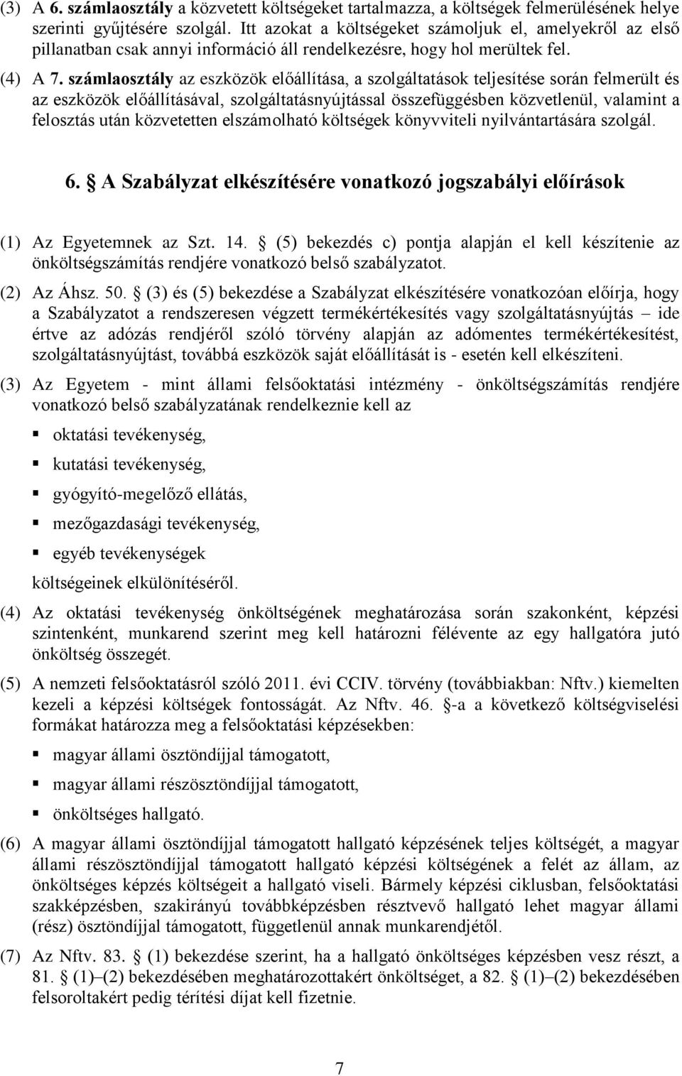 számlaosztály az eszközök előállítása, a szolgáltatások teljesítése során felmerült és az eszközök előállításával, szolgáltatásnyújtással összefüggésben közvetlenül, valamint a felosztás után