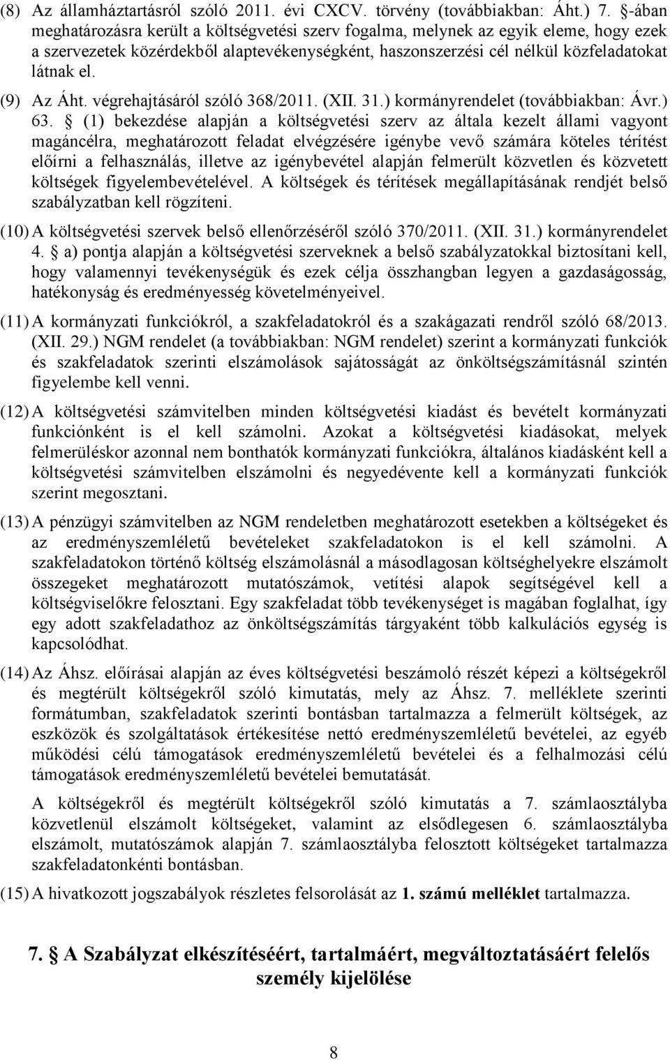 (9) Az Áht. végrehajtásáról szóló 368/2011. (XII. 31.) kormányrendelet (továbbiakban: Ávr.) 63.