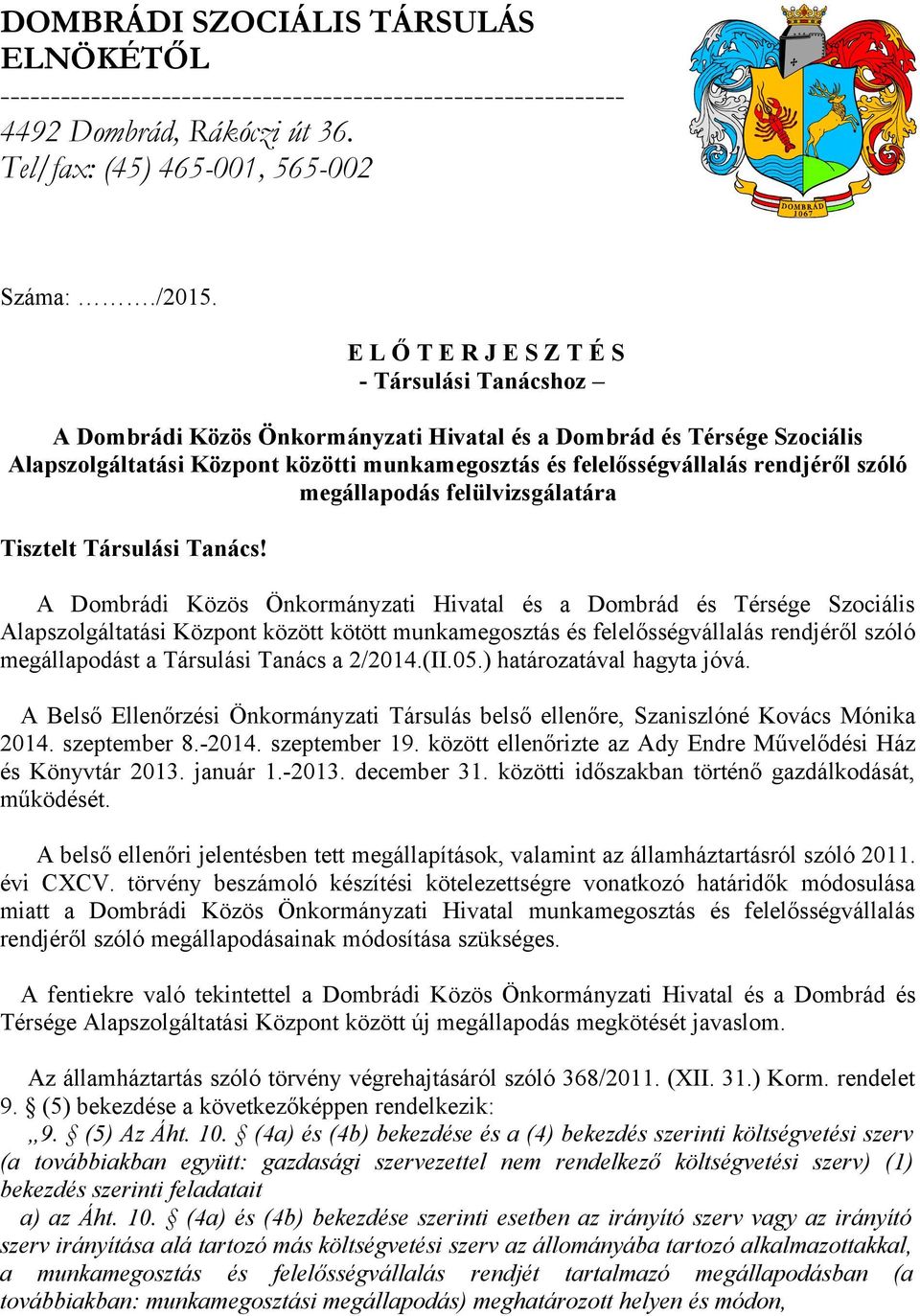 Alapszolgáltatási Központ között kötött munkamegosztás és felelősségvállalás rendjéről szóló megállapodást a Társulási Tanács a 2/2014.(II.05.) határozatával hagyta jóvá.