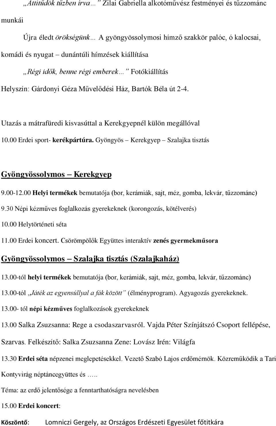 00 Erdei sport- kerékpártúra. Gyöngyös Kerekgyep Szalajka tisztás Gyöngyössolymos Kerekgyep 9.00-12.00 Helyi termékek bemutatója (bor, kerámiák, sajt, méz, gomba, lekvár, tűzzománc) 9.