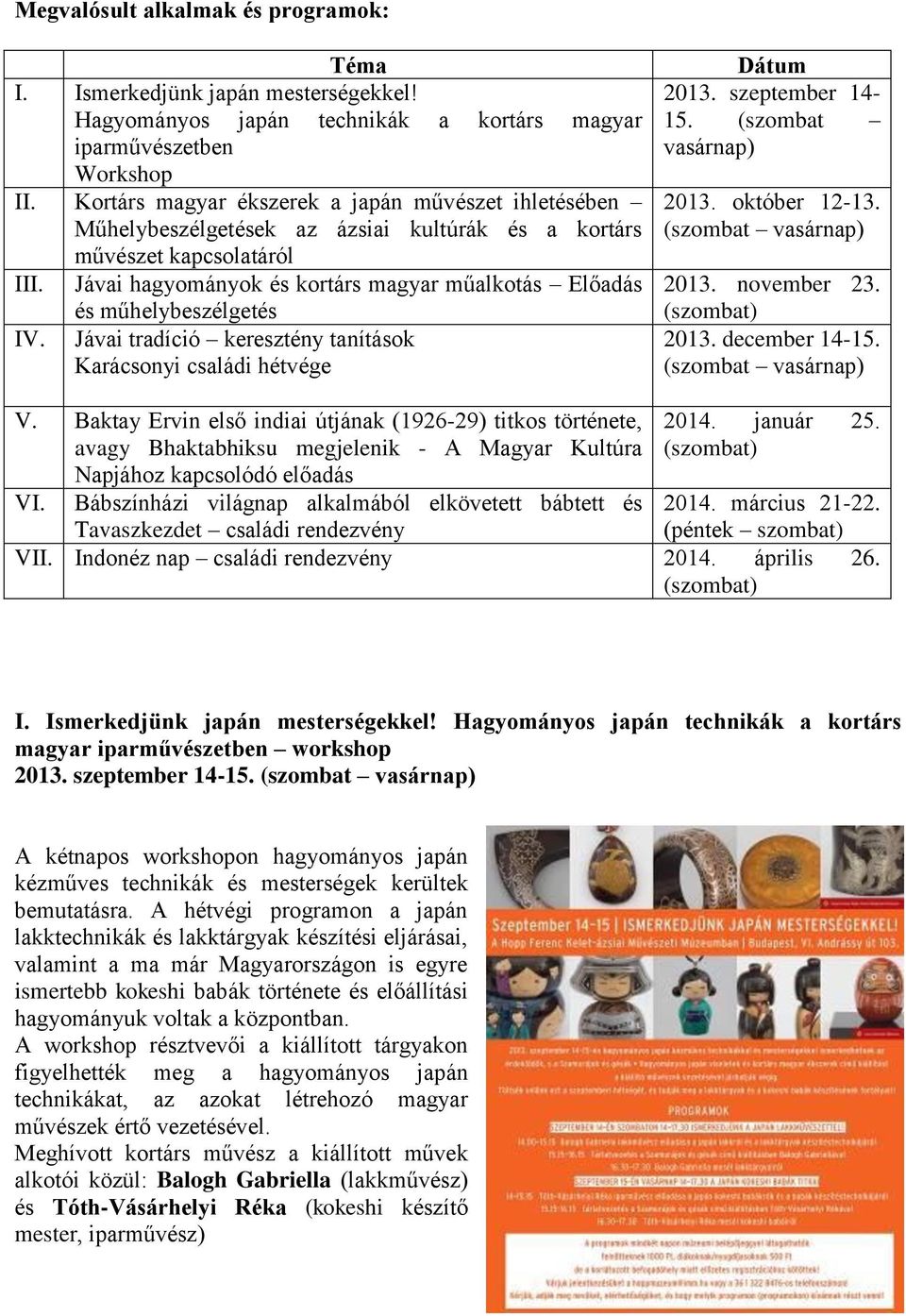 Jávai hagyományok és kortárs magyar műalkotás Előadás és műhelybeszélgetés IV. Jávai tradíció keresztény tanítások Karácsonyi családi hétvége Dátum 2013. szeptember 14-15. (szombat vasárnap) 2013.