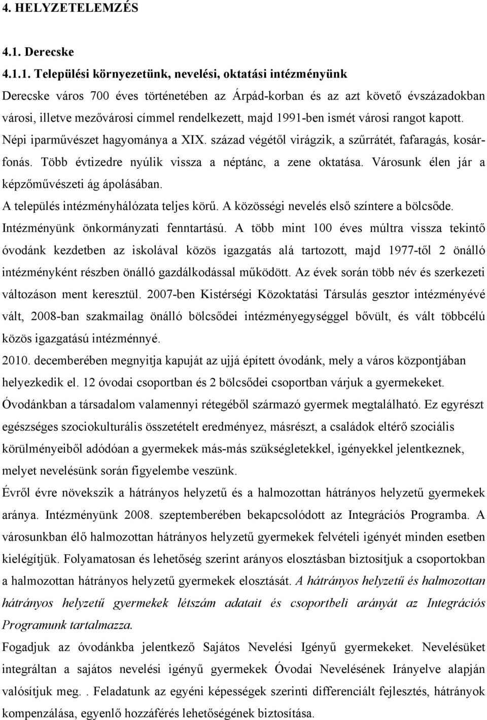 1. Települési környezetünk, nevelési, oktatási intézményünk Derecske város 700 éves történetében az Árpád-korban és az azt követő évszázadokban városi, illetve mezővárosi címmel rendelkezett, majd