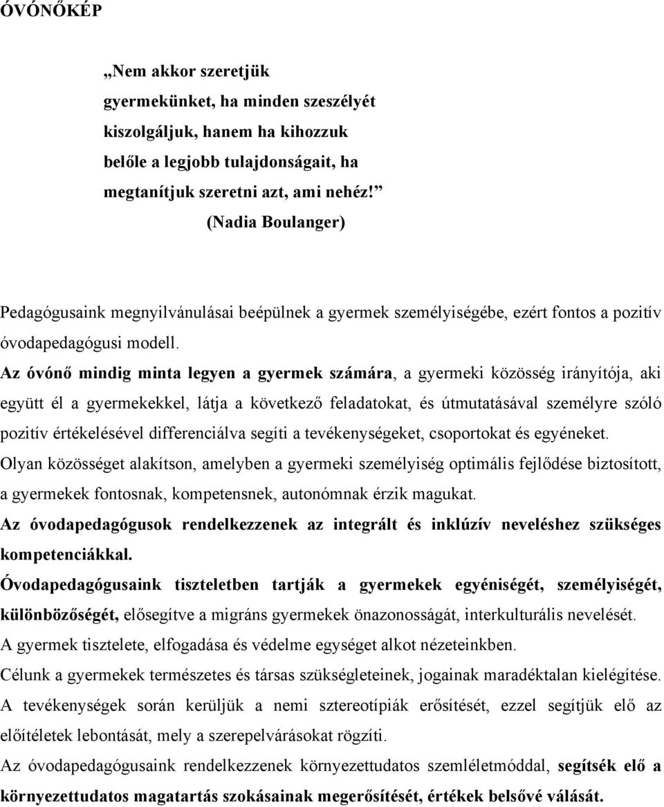 Az óvónő mindig minta legyen a gyermek számára, a gyermeki közösség irányítója, aki együtt él a gyermekekkel, látja a következő feladatokat, és útmutatásával személyre szóló pozitív értékelésével