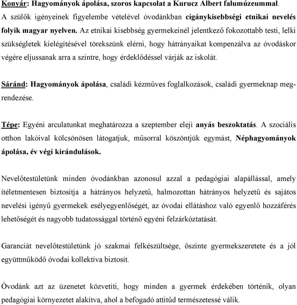 érdeklődéssel várják az iskolát. Sáránd: Hagyományok ápolása, családi kézműves foglalkozások, családi gyermeknap megrendezése.