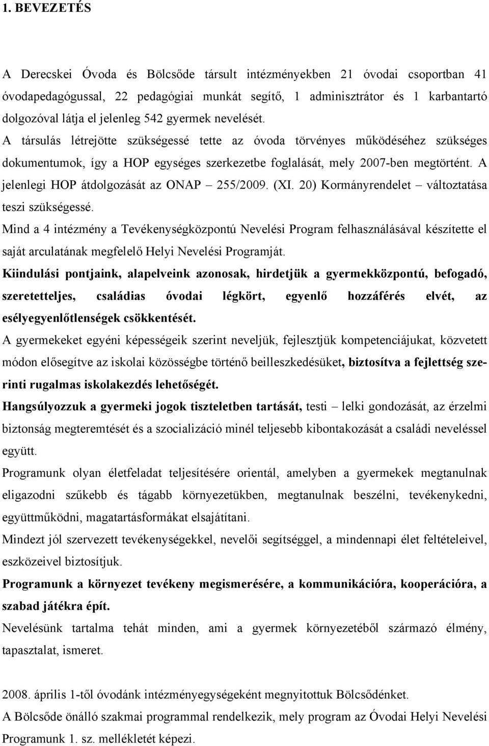 A jelenlegi HOP átdolgozását az ONAP 255/2009. (XI. 20) Kormányrendelet változtatása teszi szükségessé.