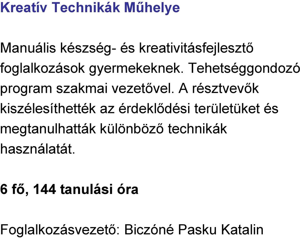 A résztvevők kiszélesíthették az érdeklődési területüket és megtanulhatták