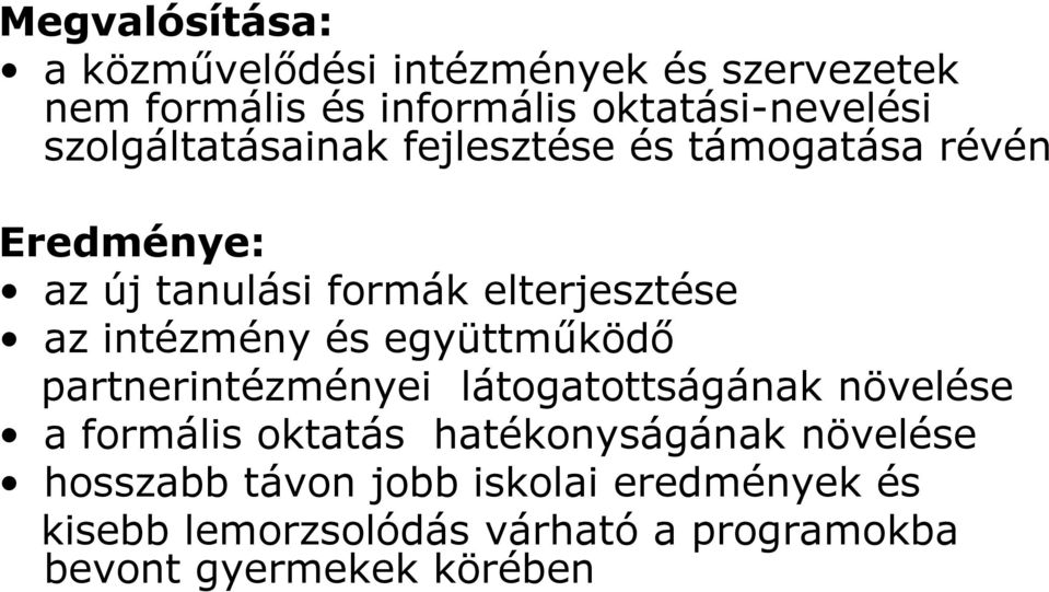 intézmény és együttműködő partnerintézményei látogatottságának növelése a formális oktatás hatékonyságának