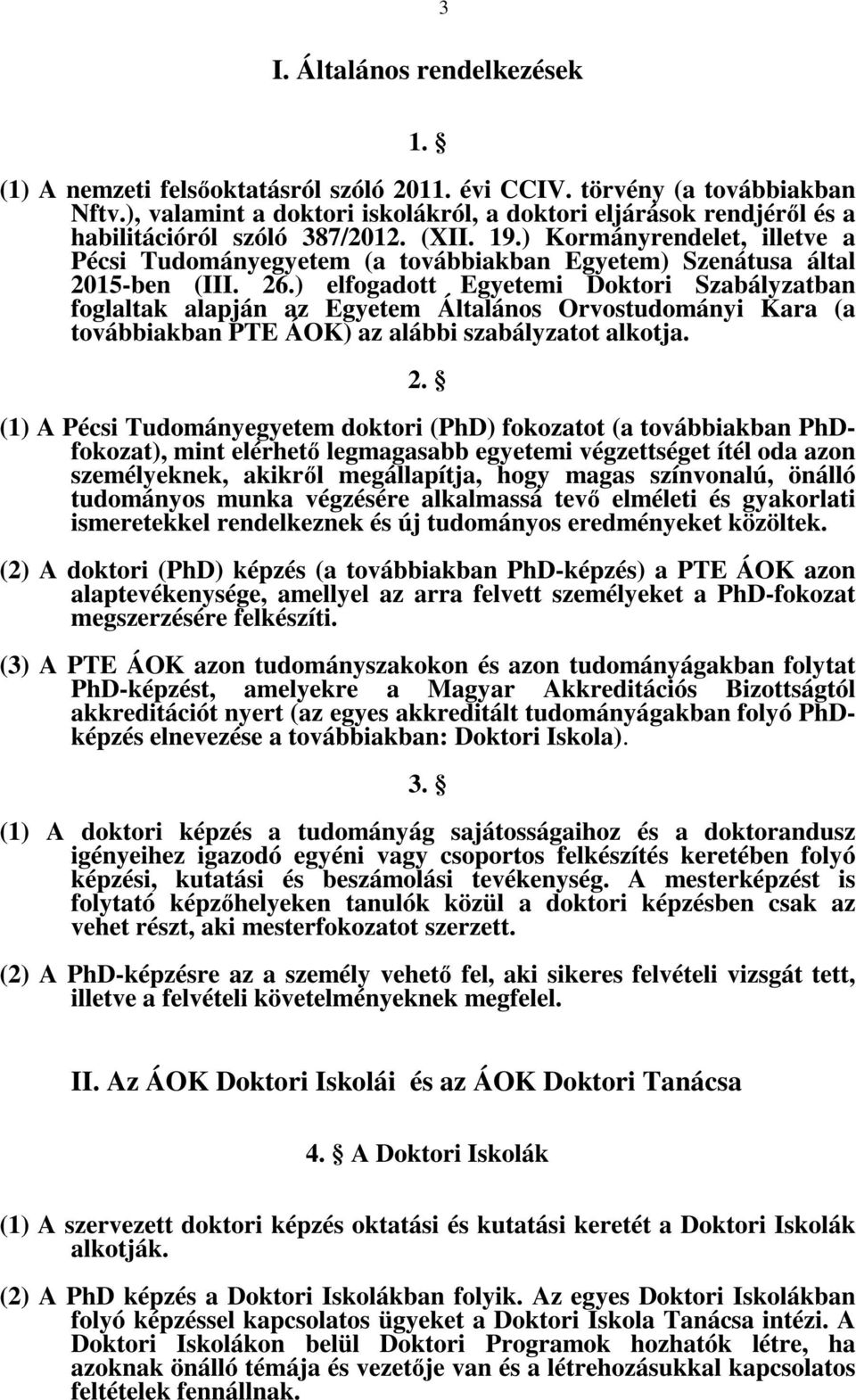 ) Kormányrendelet, illetve a Pécsi Tudományegyetem (a továbbiakban Egyetem) Szenátusa által 2015-ben (III. 26.