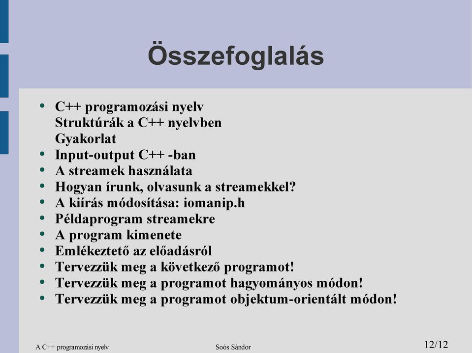 h Példaprogram streamekre A program kimenete Emlékeztető az előadásról Tervezzük meg a következő programot!