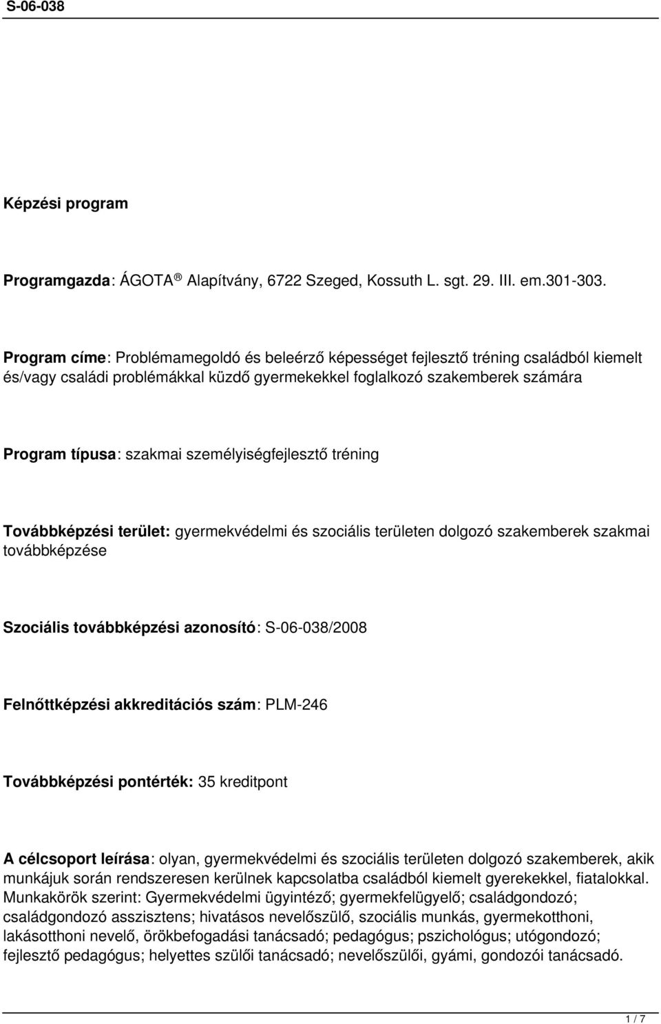 személyiségfejlesztő tréning Továbbképzési terület: gyermekvédelmi és szociális területen dolgozó szakemberek szakmai továbbképzése Szociális továbbképzési azonosító: S-06-038/2008 Felnőttképzési