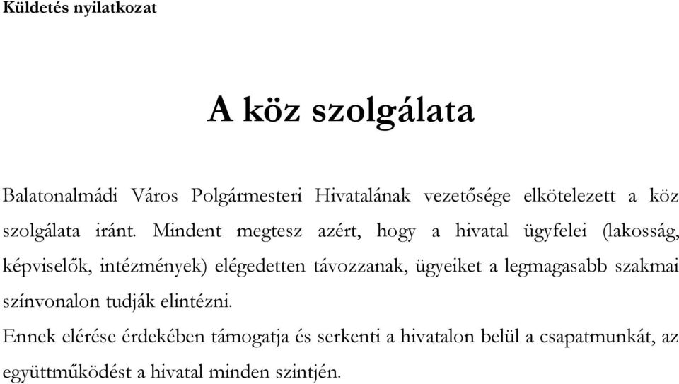 Mindent megtesz azért, hogy a hivatal ügyfelei (lakosság, képviselők, intézmények) elégedetten