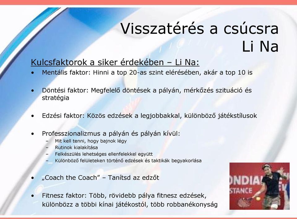 és pályán kívül: Mit kell tenni, hogy bajnok légy Rutinok kialakítása Felkészülés lehetséges ellenfelekkel együtt Különböző felületeken történő edzések és