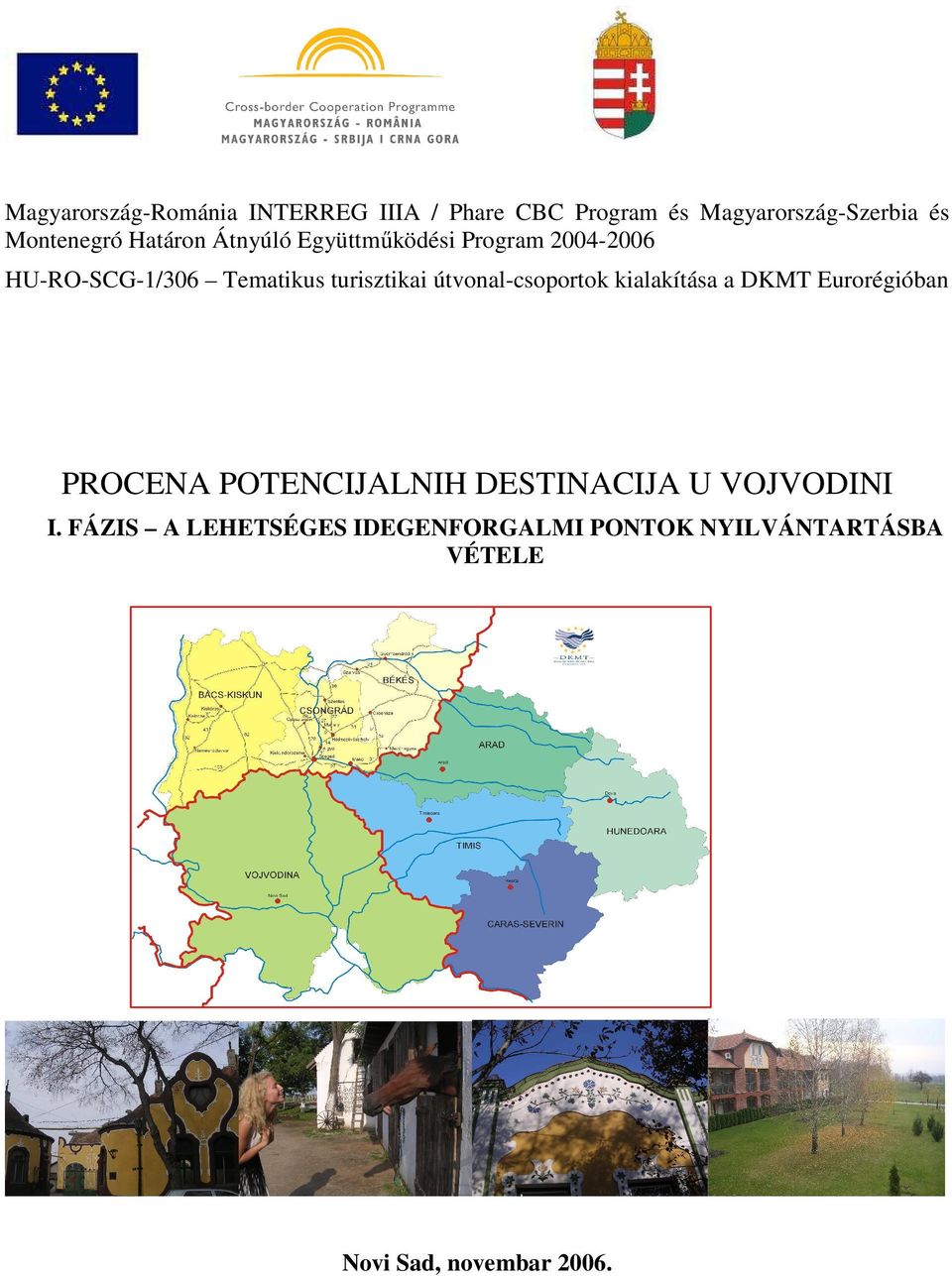 turisztikai útvonal-csoportok kialakítása a DKMT Eurorégióban PROCENA POTENCIJALNIH