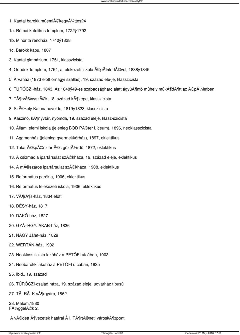 Az 1848ý49-es szabadságharc alatt ágyúã ntõ mûhely mûkã dã tt az Ã pã¼letben 7. TÃ rvã nyszã k, 18. század kã zepe, klasszicista 8. SzÃ kely Katonanevelde, 1819ý1823, klasszicista 9.