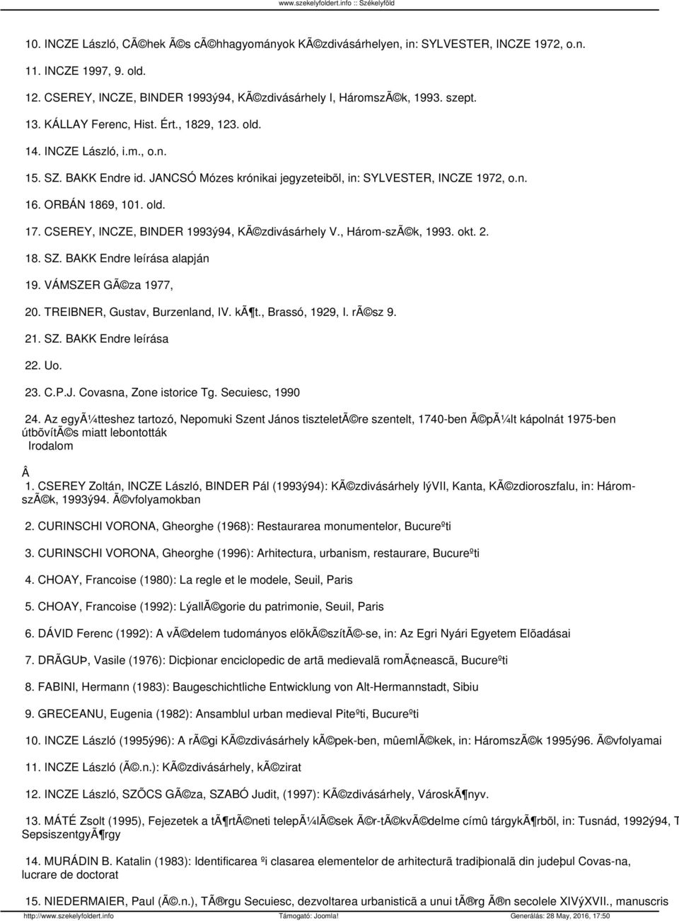 CSEREY, INCZE, BINDER 1993ý94, KÃ zdivásárhely V., Három-szÃ k, 1993. okt. 2. 18. SZ. BAKK Endre leírása alapján 19. VÁMSZER GÃ za 1977, 20. TREIBNER, Gustav, Burzenland, IV. kã t., Brassó, 1929, I.