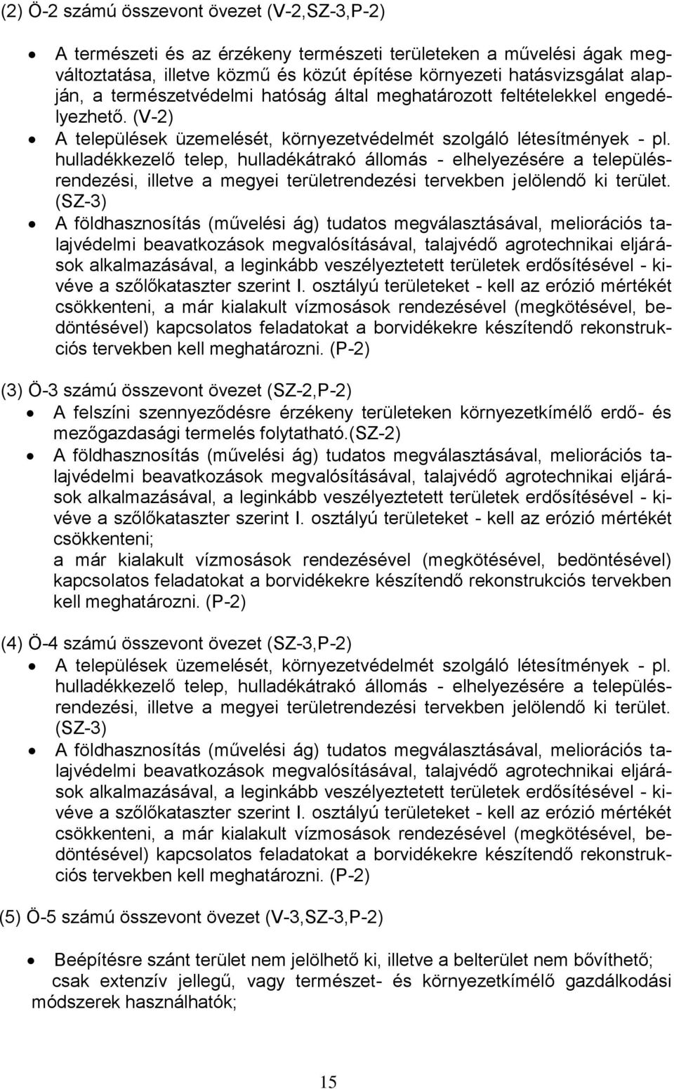 hulladékkezelő telep, hulladékátrakó állomás - elhelyezésére a településrendezési, illetve a megyei területrendezési tervekben jelölendő ki terület.
