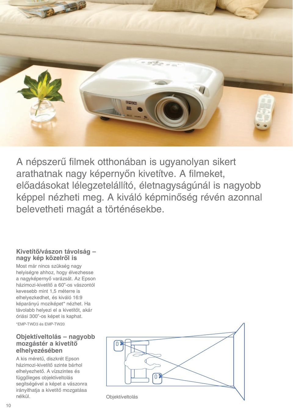 Az Epson házimozi-kivetítœ a 60 -os vászontól kevesebb mint 1,5 méterre is elhelyezkedhet, és kiváló 16:9 képarányú moziképet* nézhet.