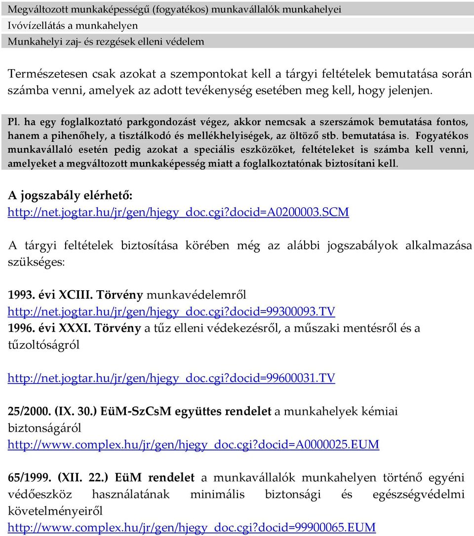 ha egy foglalkoztató parkgondozást végez, akkor nemcsak a szerszámok bemutatása fontos, hanem a pihenőhely, a tisztálkodó és mellékhelyiségek, az öltöző stb. bemutatása is.