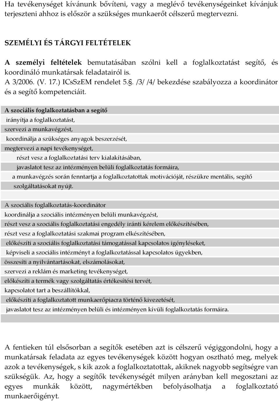 . /3/ /4/ bekezdése szabályozza a koordinátor és a segítő kompetenciáit.