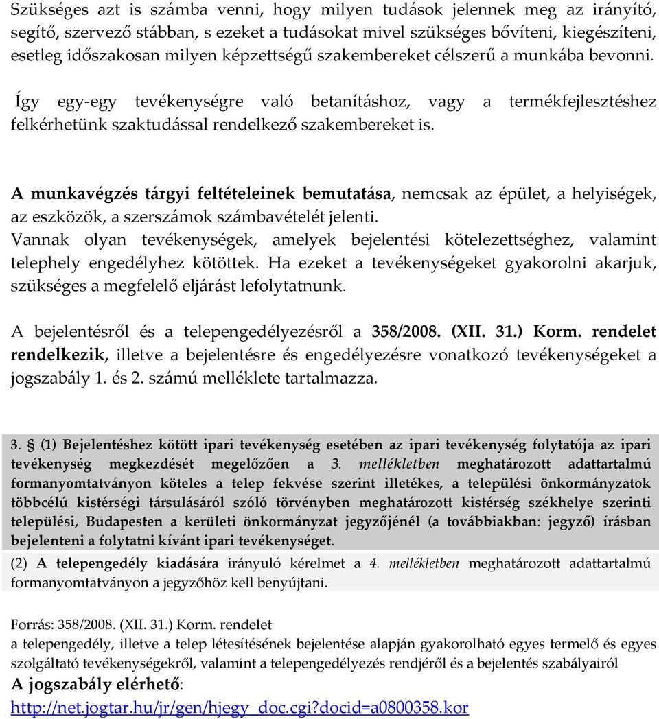 A munkavégzés tárgyi feltételeinek bemutatása, nemcsak az épület, a helyiségek, az eszközök, a szerszámok számbavételét jelenti.