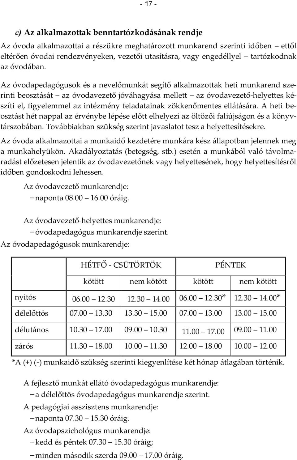 Az óvodapedagógusok és a nevelőmunkát segítő alkalmazottak heti munkarend szerinti beosztását az óvodavezető jóváhagyása mellett az óvodavezető-helyettes készíti el, figyelemmel az intézmény