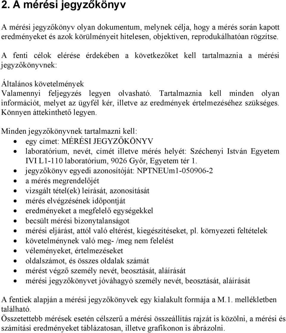 Tartalmaznia kell minden olyan információt, melyet az ügyfél kér, illetve az eredmények értelmezéséhez szükséges. Könnyen áttekinthető legyen.