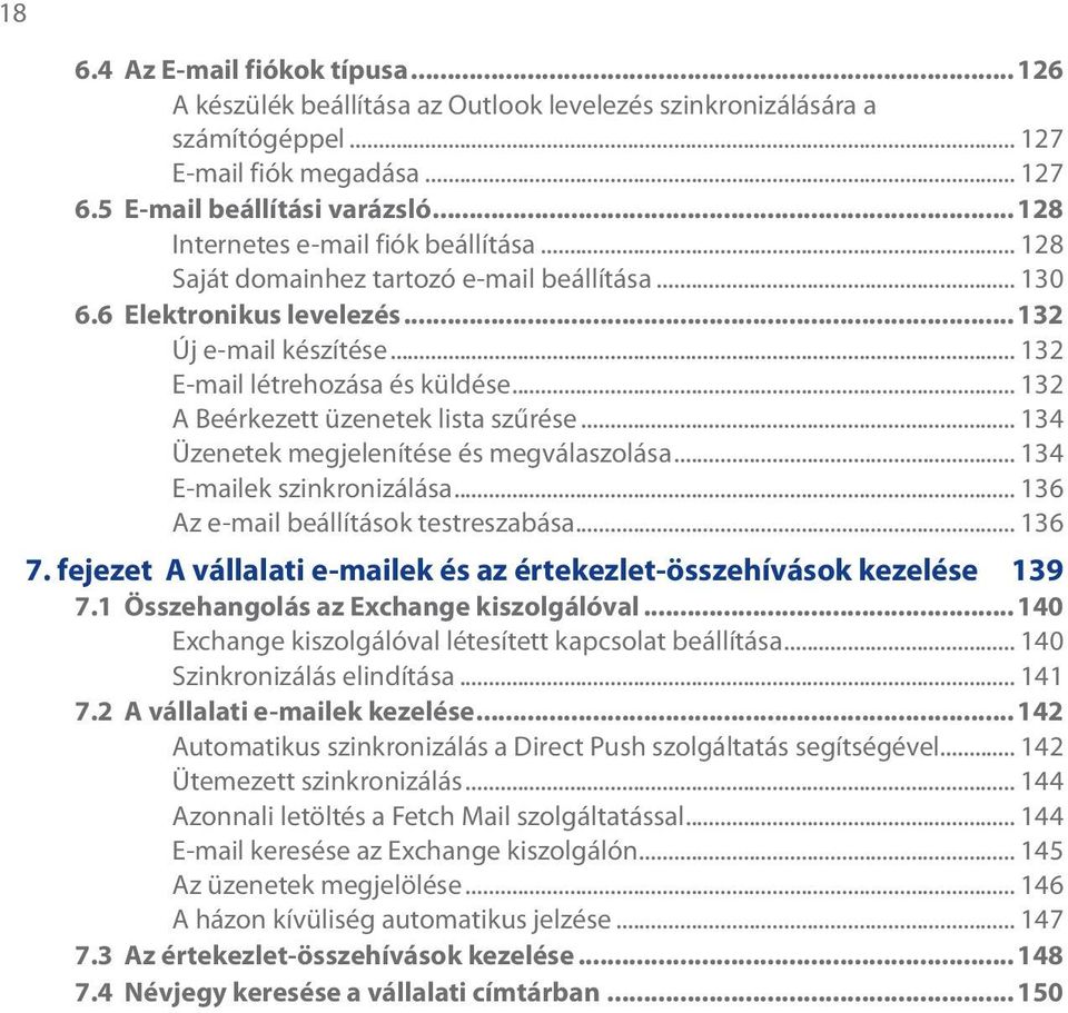 .. 132 A Beérkezett üzenetek lista szűrése... 134 Üzenetek megjelenítése és megválaszolása... 134 E-mailek szinkronizálása... 136 Az e-mail beállítások testreszabása... 136 7.