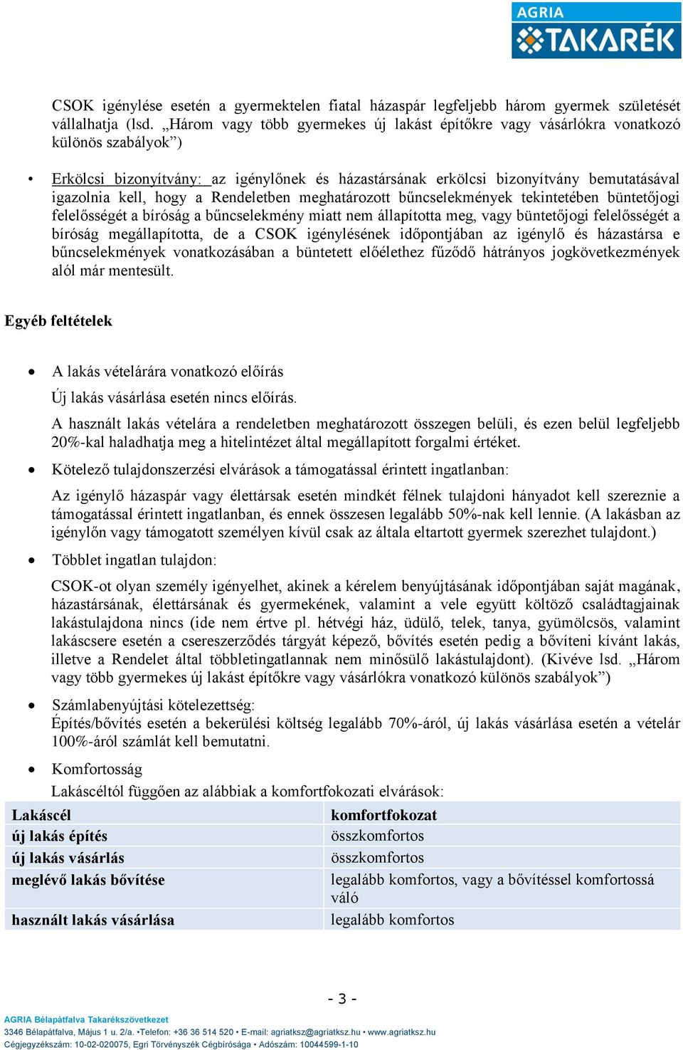 hogy a Rendeletben meghatározott bűncselekmények tekintetében büntetőjogi felelősségét a bíróság a bűncselekmény miatt nem állapította meg, vagy büntetőjogi felelősségét a bíróság megállapította, de