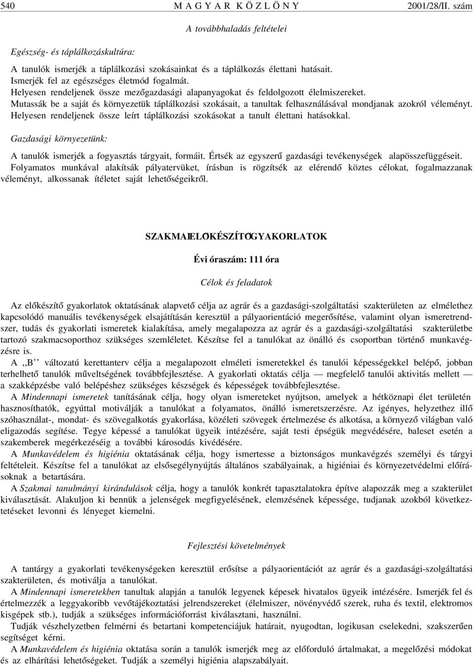 Mutassák be a saját és környezetük táplálkozási szokásait, a tanultak felhasználásával mondjanak azokról véleményt.