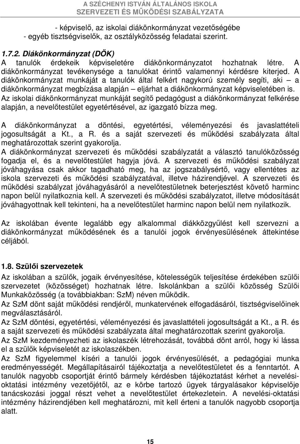 A diákönkormányzat munkáját a tanulók által felkért nagykorú személy segíti, aki a diákönkormányzat megbízása alapján eljárhat a diákönkormányzat képviseletében is.