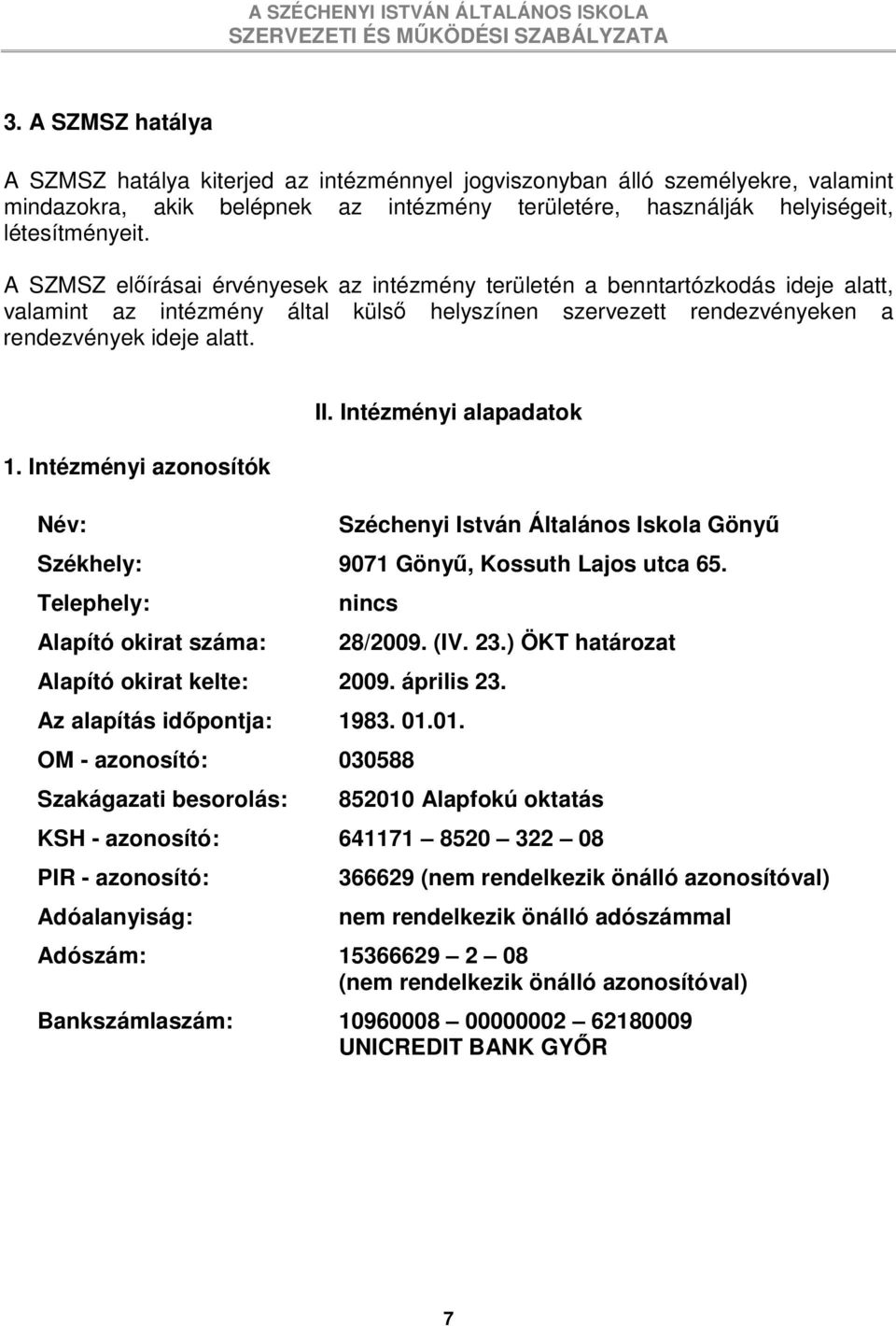 Intézményi azonosítók Név: II. Intézményi alapadatok Széchenyi István Általános Iskola Gönyő Székhely: 9071 Gönyő, Kossuth Lajos utca 65.