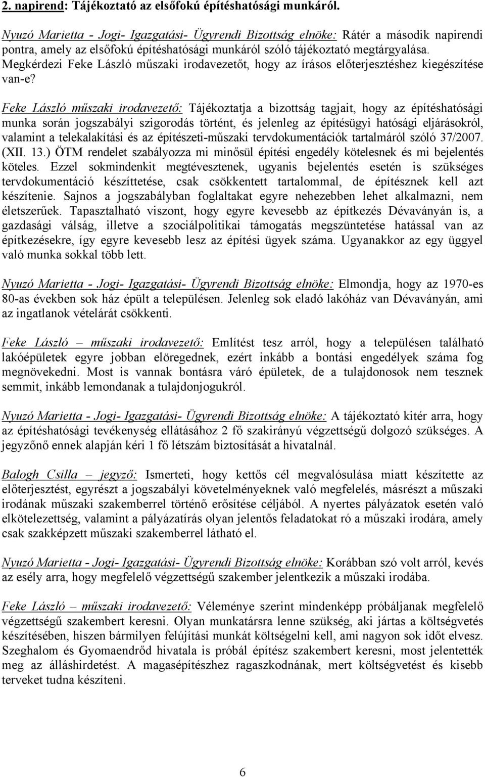 Megkérdezi Feke László műszaki irodavezetőt, hogy az írásos előterjesztéshez kiegészítése van-e?