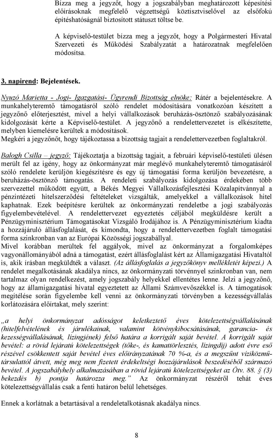 Nyuzó Marietta - Jogi- Igazgatási- Ügyrendi Bizottság elnöke: Rátér a bejelentésekre.