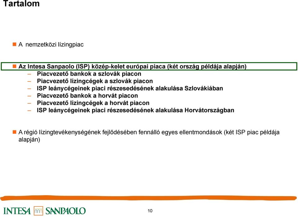 Szlovákiában Piacvezető bankok a horvát piacon Piacvezető lízingcégek a horvát piacon ISP leánycégeinek piaci részesedésének