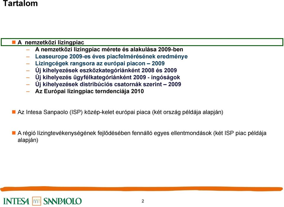 ingóságok Új kihelyezések distribúciós csatornák szerint 2009 Az Európai lízingpiac terndenciája 2010 Az Intesa Sanpaolo (ISP) közép-kelet