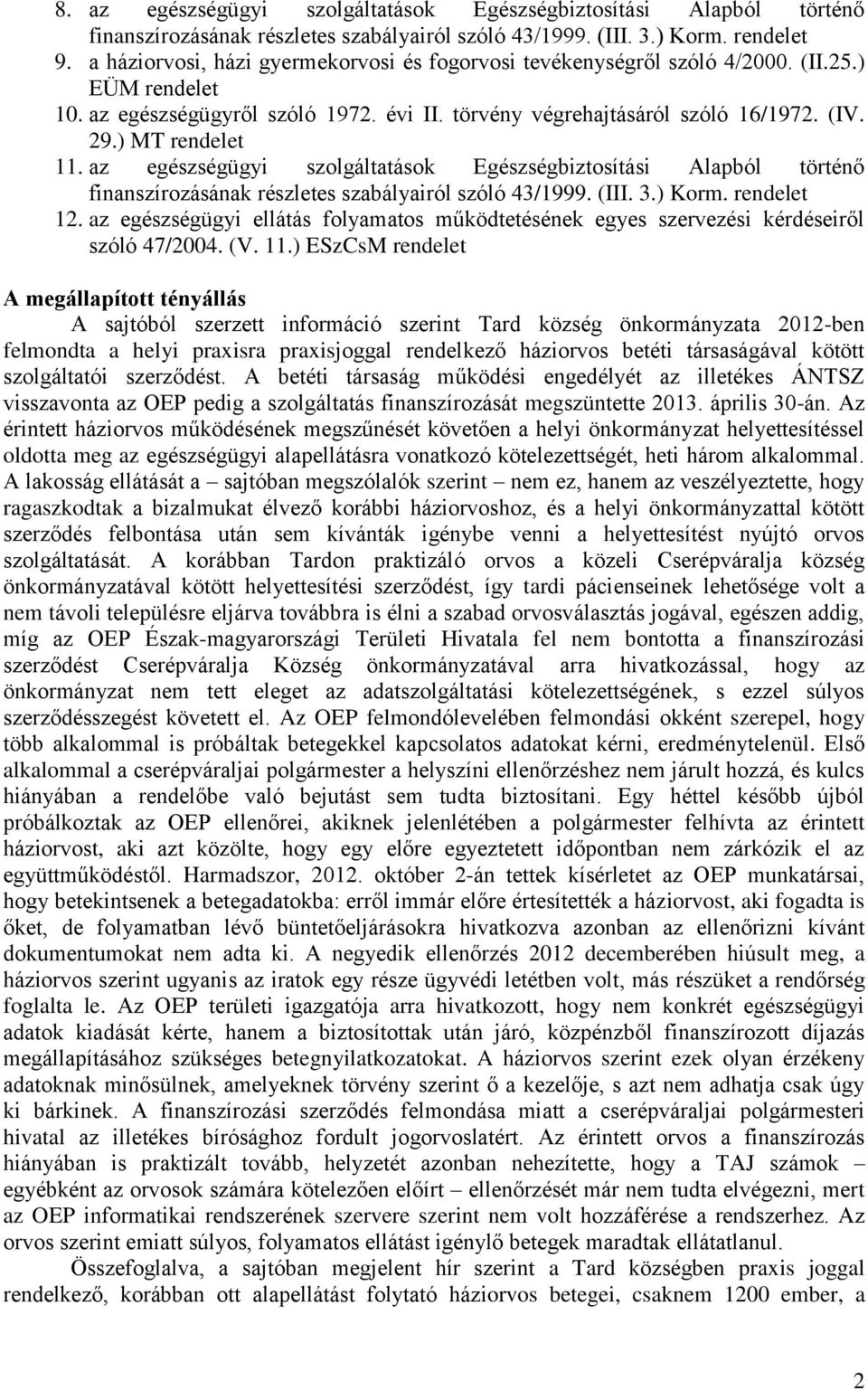 ) MT rendelet 11. az egészségügyi szolgáltatások Egészségbiztosítási Alapból történő finanszírozásának részletes szabályairól szóló 43/1999. (III. 3.) Korm. rendelet 12.