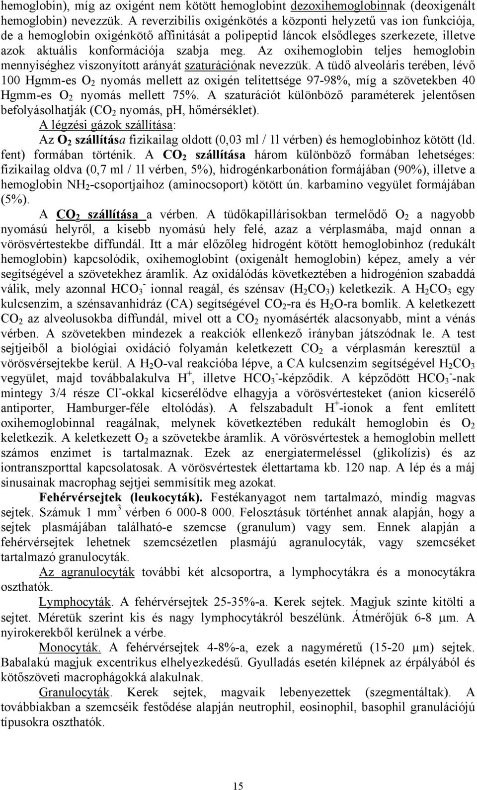 Az oxihemoglobin teljes hemoglobin mennyiséghez viszonyított arányát szaturációnak nevezzük.