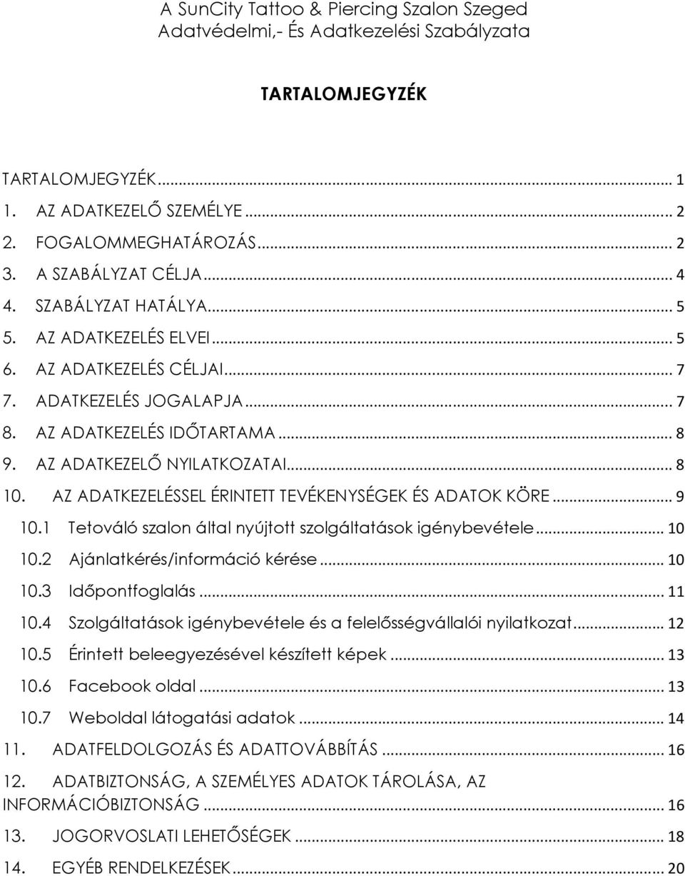 AZ ADATKEZELŐ NYILATKOZATAI... 8 10. AZ ADATKEZELÉSSEL ÉRINTETT TEVÉKENYSÉGEK ÉS ADATOK KÖRE... 9 10.1 Tetováló szalon által nyújtott szolgáltatások igénybevétele... 10 10.