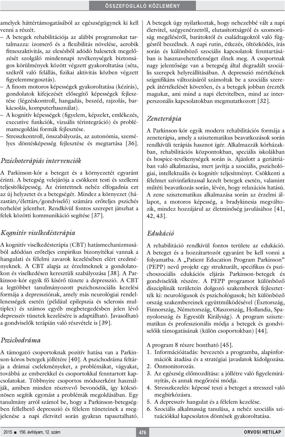 biztonságos körülmények között végzett gyakoroltatása (séta, székről való felállás, fizikai aktivitás közben végzett figyelemmegosztás).