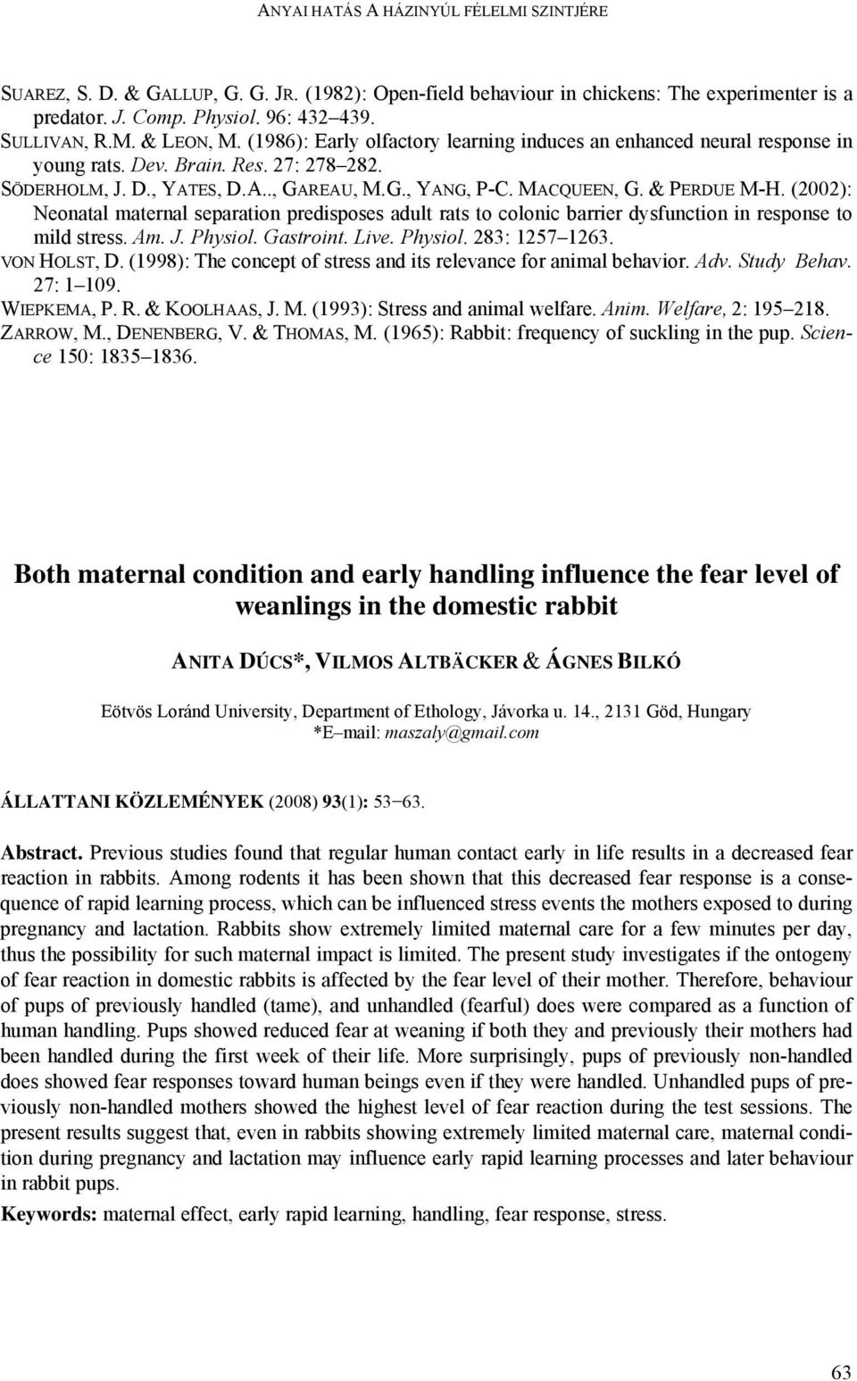 (2002): Neonatal maternal separation predisposes adult rats to colonic barrier dysfunction in response to mild stress. Am. J. Physiol. Gastroint. Live. Physiol. 283: 1257 1263. VON HOLST, D.