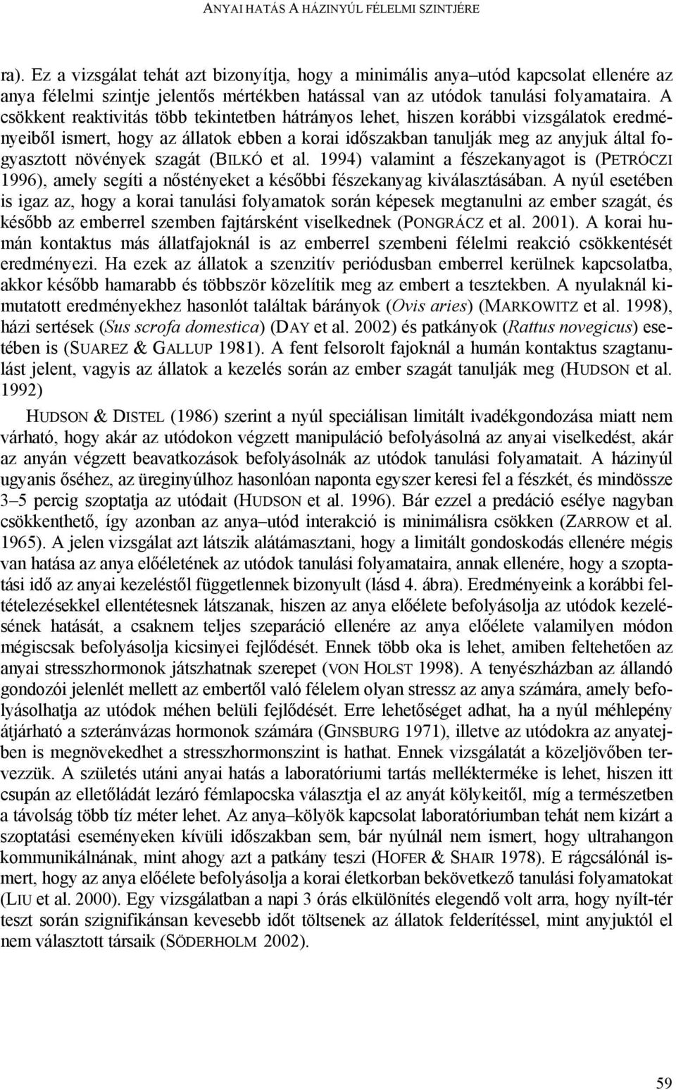 A csökkent reaktivitás több tekintetben hátrányos lehet, hiszen korábbi vizsgálatok eredményeiből ismert, hogy az állatok ebben a korai időszakban tanulják meg az anyjuk által fogyasztott növények