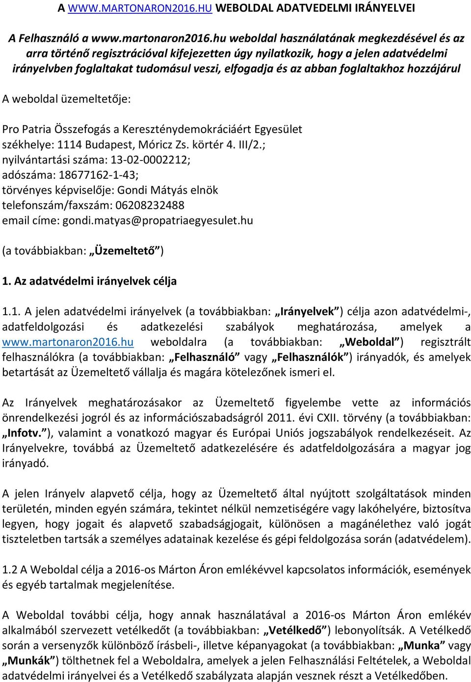 foglaltakhoz hozzájárul A weboldal üzemeltetője: Pro Patria Összefogás a Kereszténydemokráciáért Egyesület székhelye: 1114 Budapest, Móricz Zs. körtér 4. III/2.