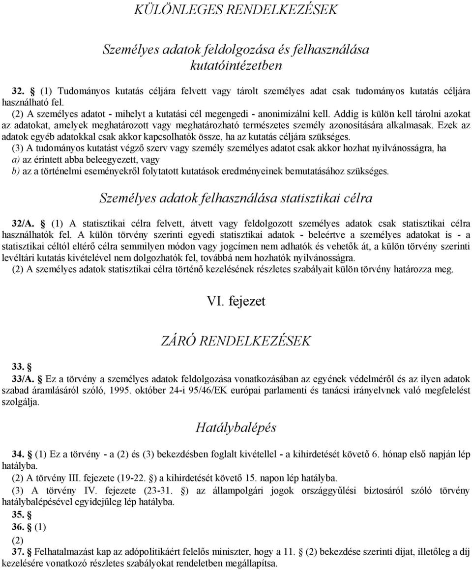 Addig is külön kell tárolni azokat az adatokat, amelyek meghatározott vagy meghatározható természetes személy azonosítására alkalmasak.